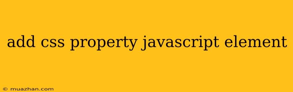 Add Css Property Javascript Element
