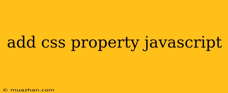 Add Css Property Javascript