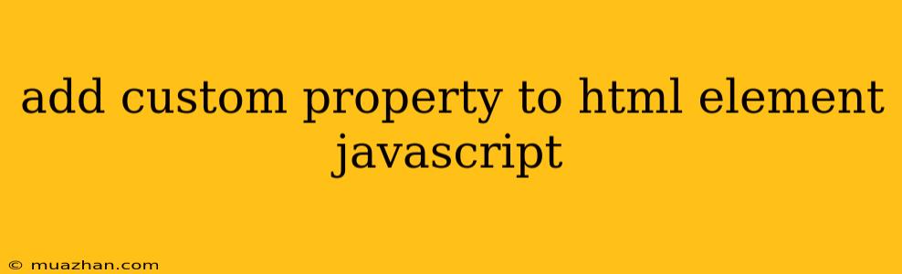Add Custom Property To Html Element Javascript