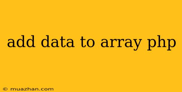 Add Data To Array Php