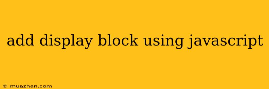Add Display Block Using Javascript