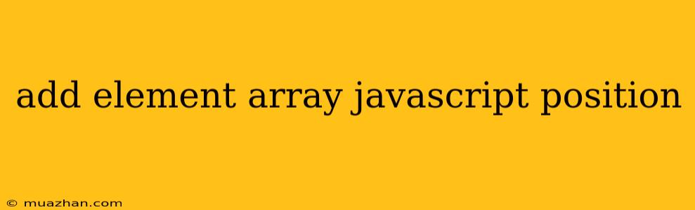 Add Element Array Javascript Position