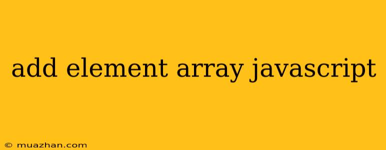 Add Element Array Javascript