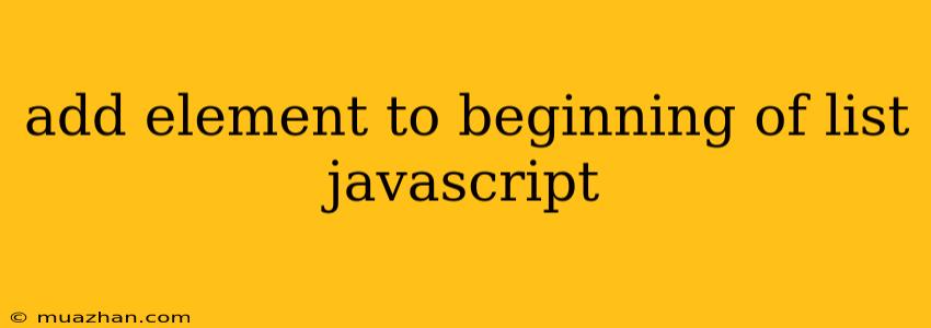 Add Element To Beginning Of List Javascript