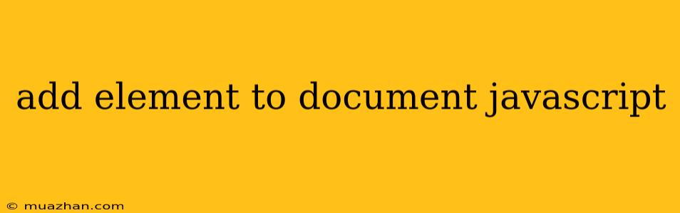 Add Element To Document Javascript