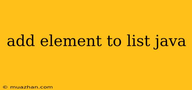 Add Element To List Java
