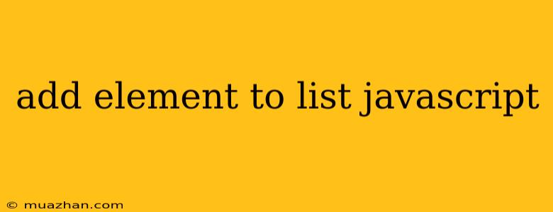 Add Element To List Javascript