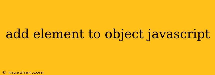 Add Element To Object Javascript