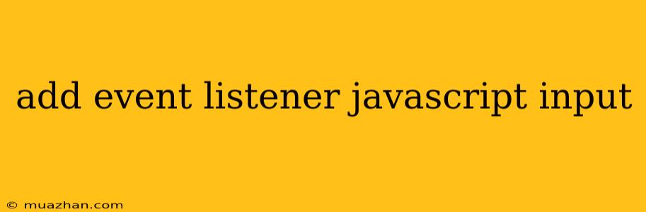 Add Event Listener Javascript Input