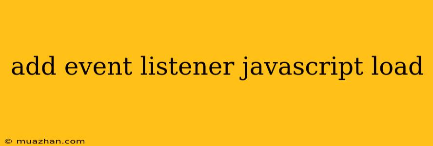 Add Event Listener Javascript Load