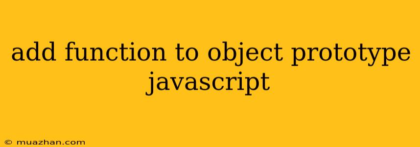 Add Function To Object Prototype Javascript