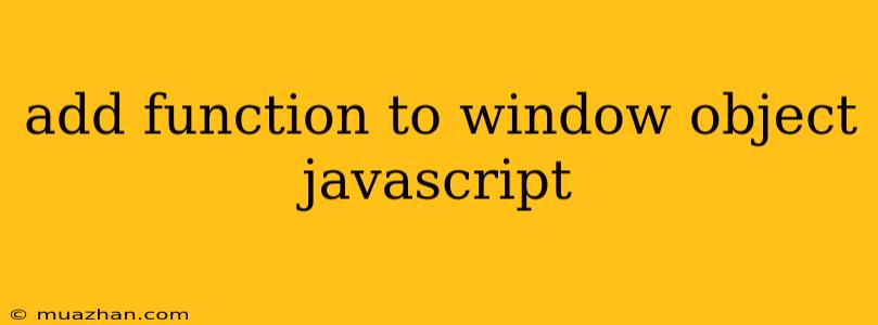 Add Function To Window Object Javascript