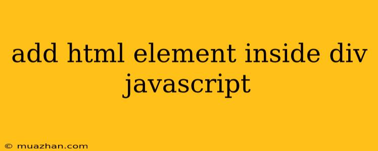 Add Html Element Inside Div Javascript