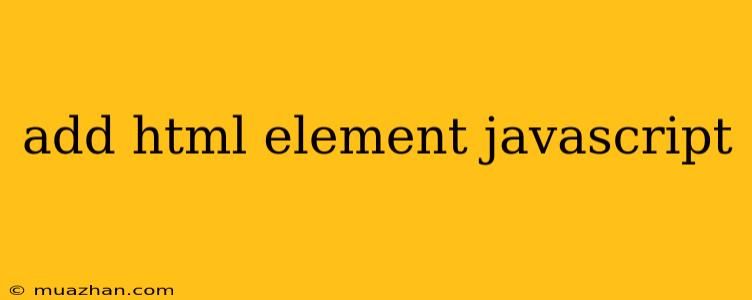 Add Html Element Javascript