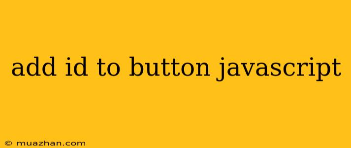 Add Id To Button Javascript