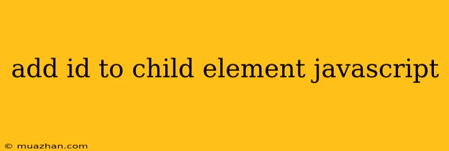 Add Id To Child Element Javascript