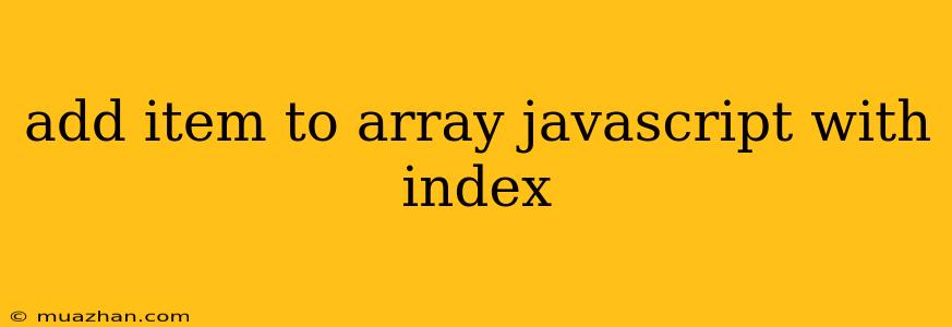 Add Item To Array Javascript With Index