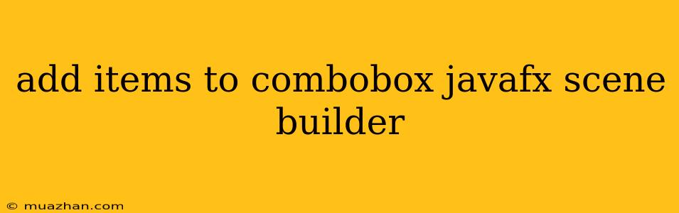 Add Items To Combobox Javafx Scene Builder