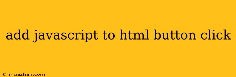 Add Javascript To Html Button Click
