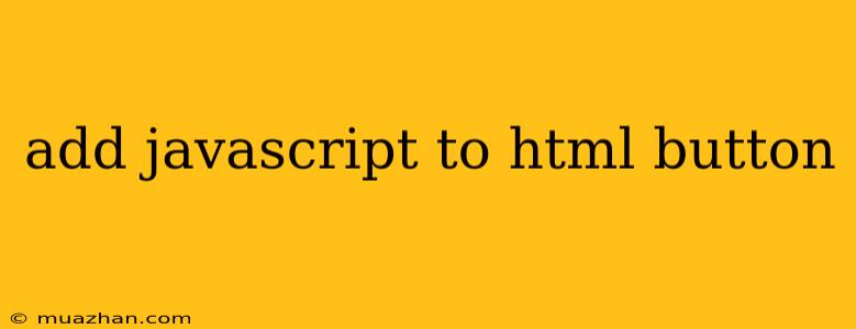 Add Javascript To Html Button