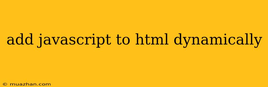 Add Javascript To Html Dynamically