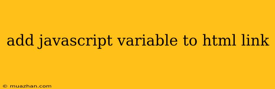 Add Javascript Variable To Html Link