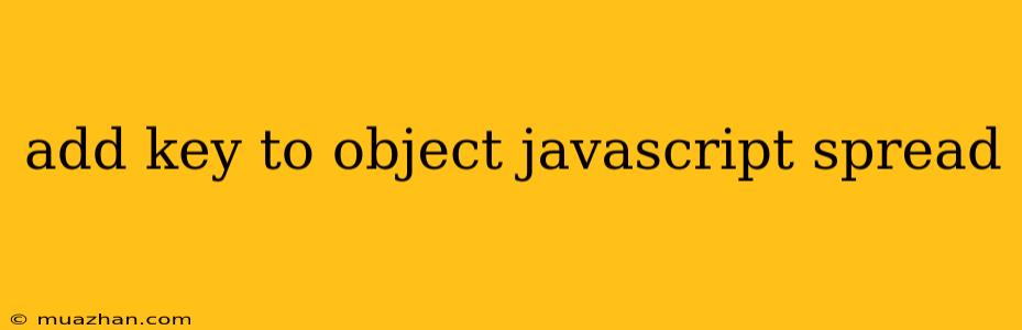 Add Key To Object Javascript Spread