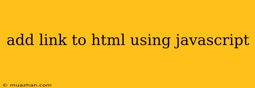 Add Link To Html Using Javascript