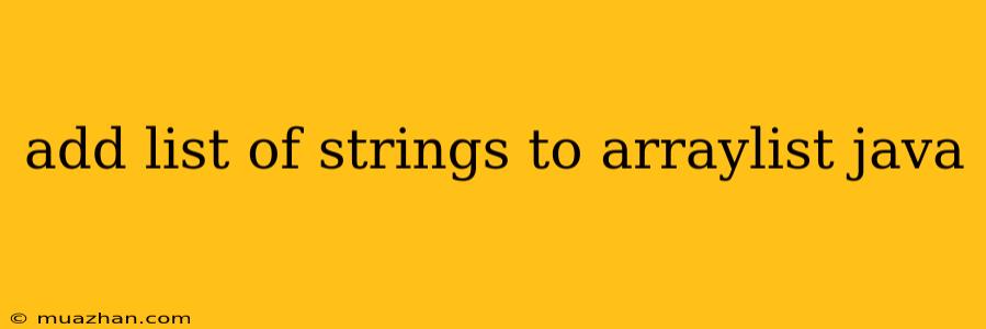 Add List Of Strings To Arraylist Java