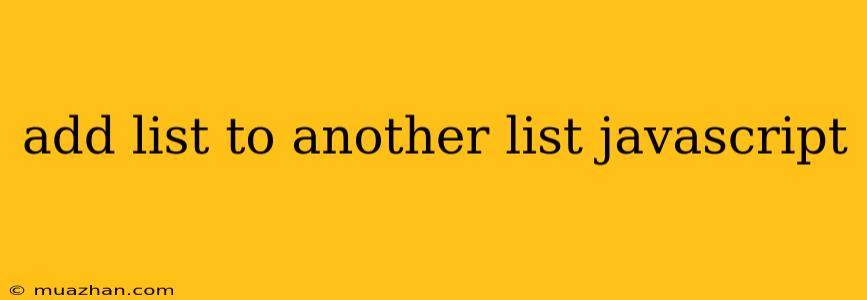 Add List To Another List Javascript