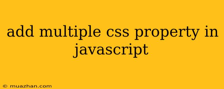 Add Multiple Css Property In Javascript