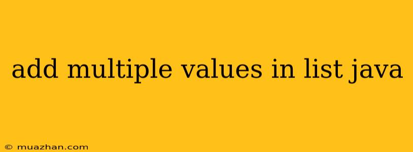 Add Multiple Values In List Java