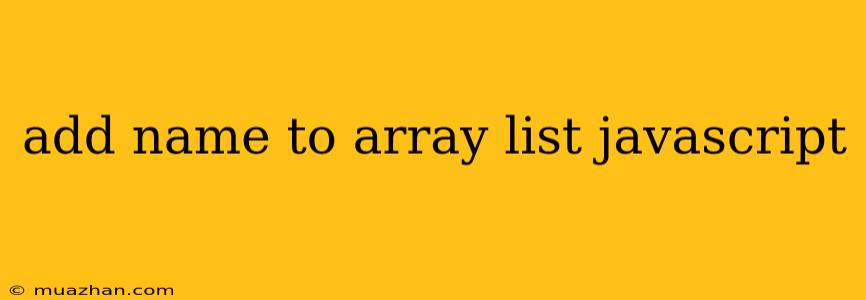 Add Name To Array List Javascript