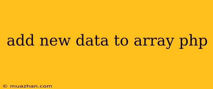 Add New Data To Array Php