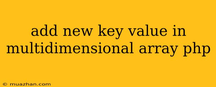 Add New Key Value In Multidimensional Array Php