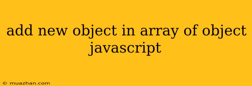 Add New Object In Array Of Object Javascript