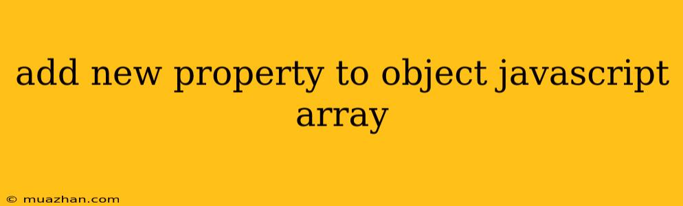 Add New Property To Object Javascript Array