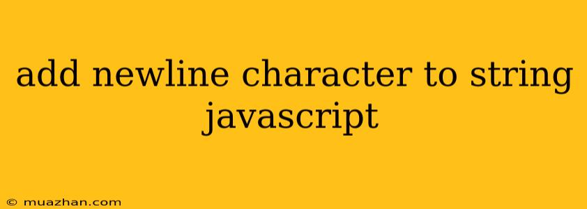 Add Newline Character To String Javascript
