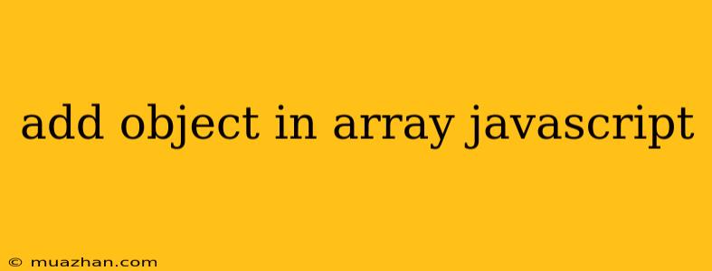Add Object In Array Javascript