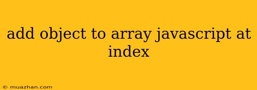 Add Object To Array Javascript At Index