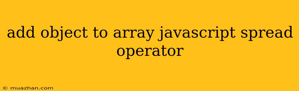 Add Object To Array Javascript Spread Operator
