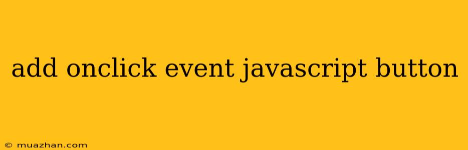 Add Onclick Event Javascript Button