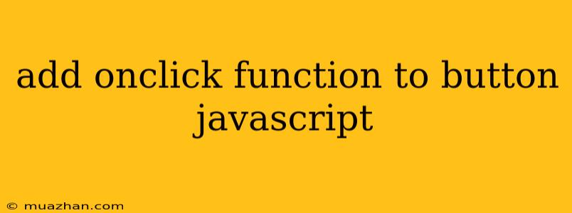 Add Onclick Function To Button Javascript