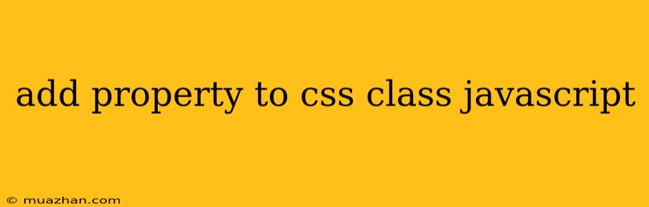 Add Property To Css Class Javascript
