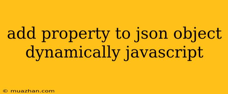 Add Property To Json Object Dynamically Javascript