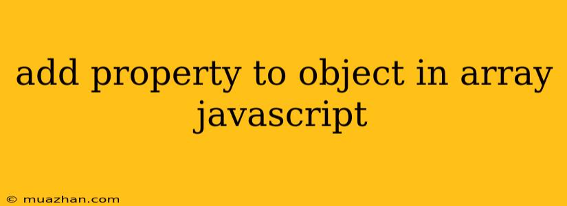 Add Property To Object In Array Javascript