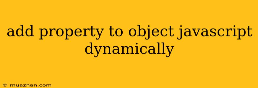 Add Property To Object Javascript Dynamically