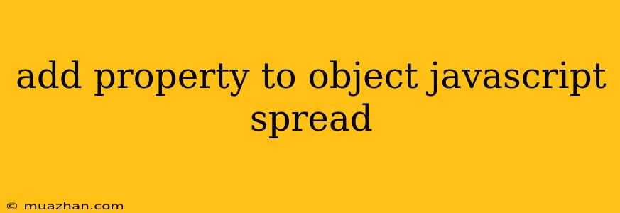 Add Property To Object Javascript Spread