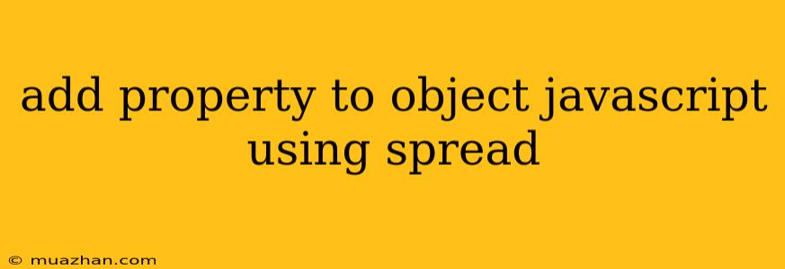 Add Property To Object Javascript Using Spread