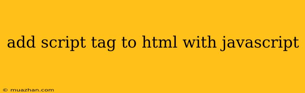 Add Script Tag To Html With Javascript